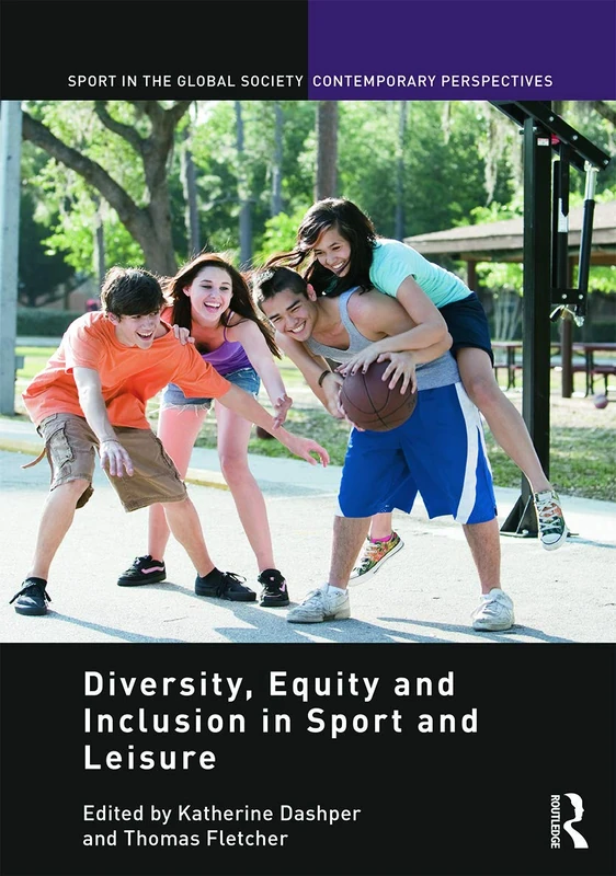 Diversity, Equity and Inclusion in Sport and Leisure (Sport in the Global Society – Contemporary Perspectives)