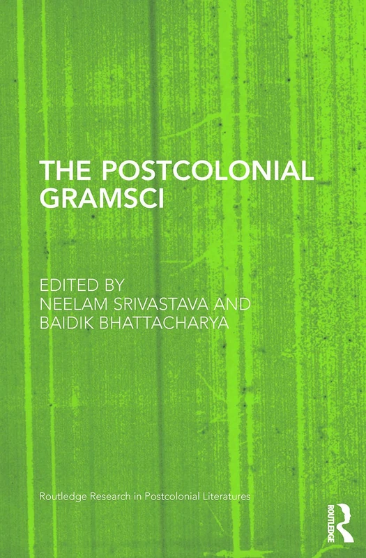 The Postcolonial Gramsci (Routledge Research in Postcolonial Literatures)