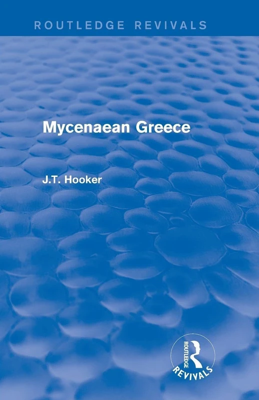 Mycenaean Greece (Routledge Revivals) (Eastern Europe, Russia and Central Asia)