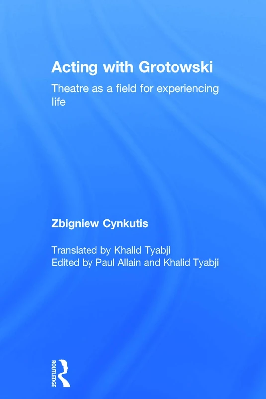 Acting with Grotowski: Theatre as a Field for Experiencing Life