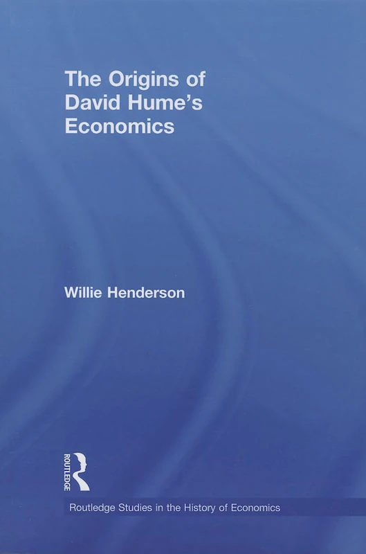 The Origins of David Hume's Economics: 113 (Routledge Studies in the History of Economics)
