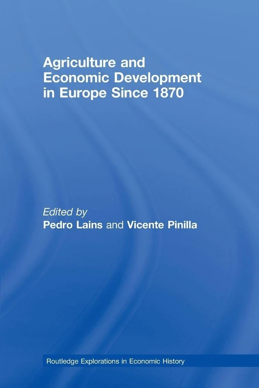 Agriculture and Economic Development in Europe Since 1870: 39 (Routledge Explorations in Economic History)