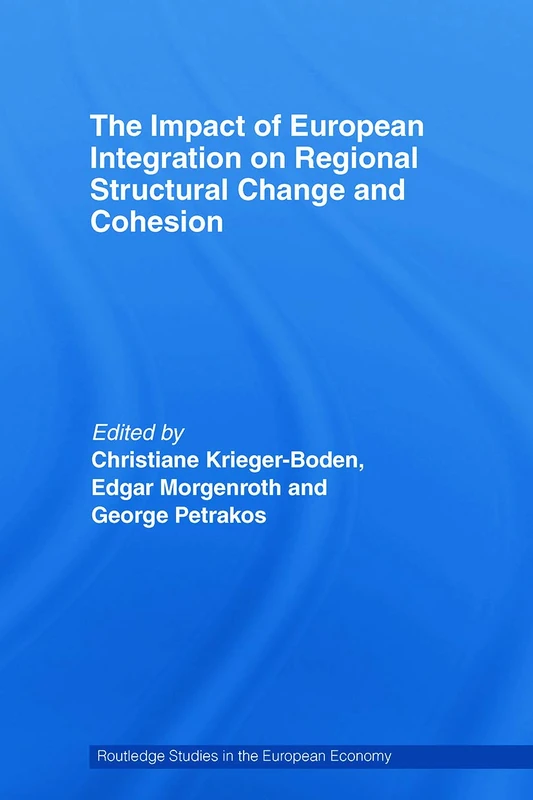 The Impact of European Integration on Regional Structural Change and Cohesion: 16 (Routledge Studies in the European Economy)