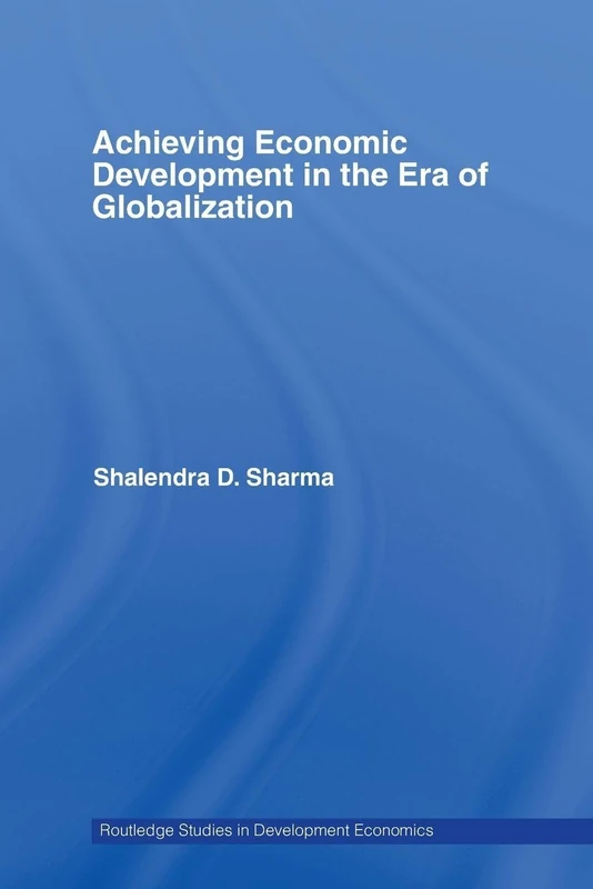 Achieving Economic Development in the Era of Globalization (Routledge Studies in Development Economics)