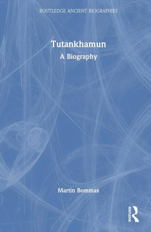 Tutankhamun: A Biography (Routledge Ancient Biographies)