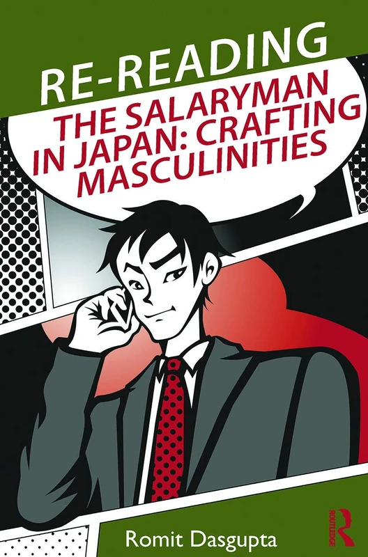Re-reading the Salaryman in Japan: Crafting Masculinities (Routledge/Asian Studies Association of Australia ASAA East Asian Series)