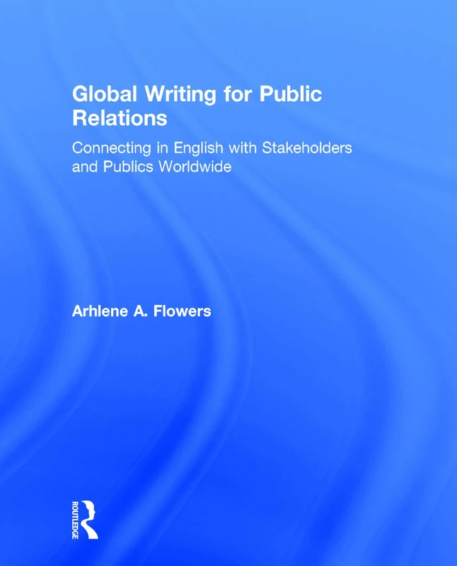 Global Writing for Public Relations: Connecting in English with Stakeholders and Publics Worldwide