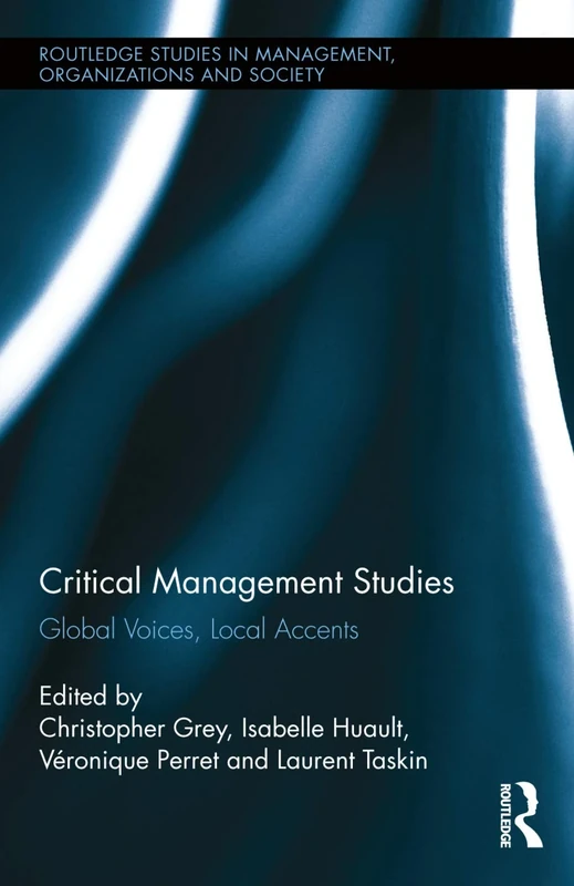 Critical Management Studies: Global Voices, Local Accents (Routledge Studies in Management, Organizations and Society)