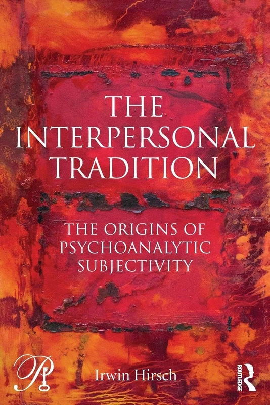 The Interpersonal Tradition: The origins of psychoanalytic subjectivity (Psychoanalysis in a New Key Book Series)