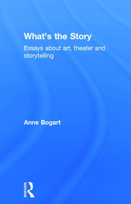 What's the Story: Essays about art, theater and storytelling