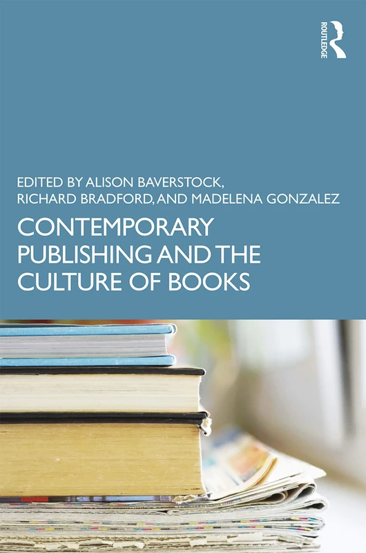 Contemporary Publishing and the Culture of Books (Routledge Literature Companions)