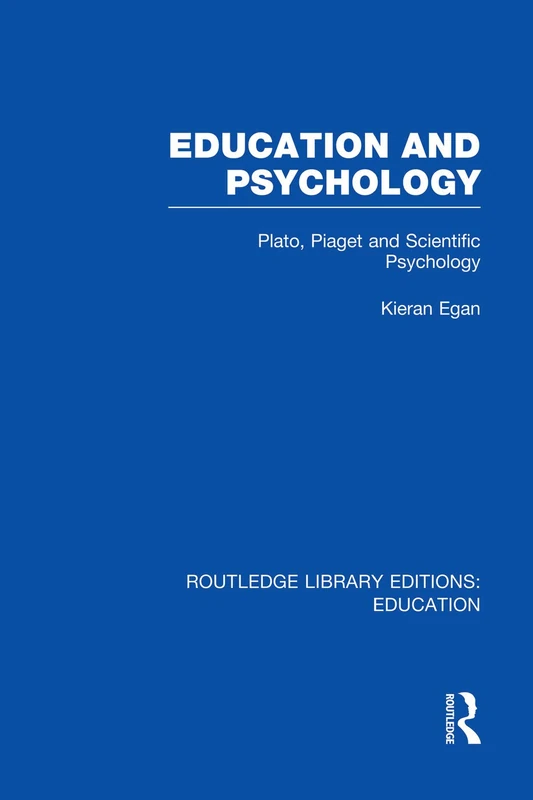 Education and Psychology: Plato, Piaget and Scientific Psychology (Routledge Library Editions: Education)