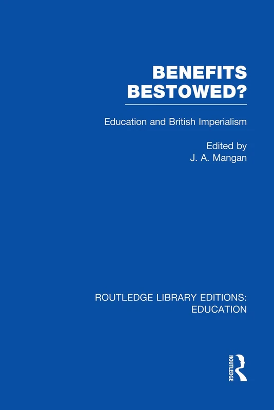 Benefits Bestowed?: Education and British Imperialism (Routledge Library Editions: Education)