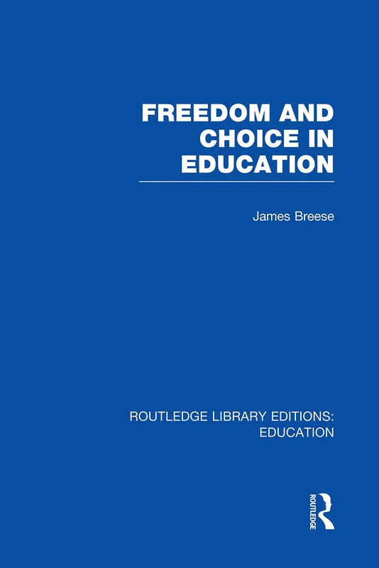 Freedom and Choice in Education (RLE Edu K) (Routledge Library Editions: Education)