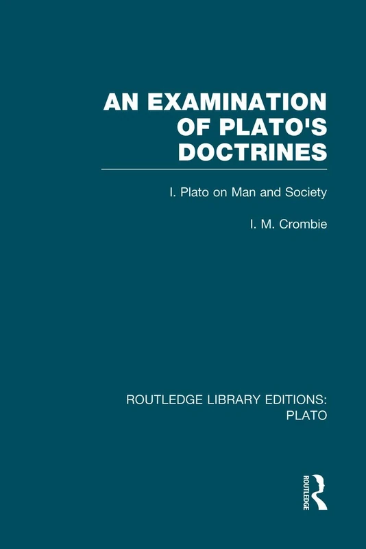 An Examination of Plato's Doctrines (RLE: Plato): Volume 1 Plato on Man and Society (Routledge Library Editions: Plato)