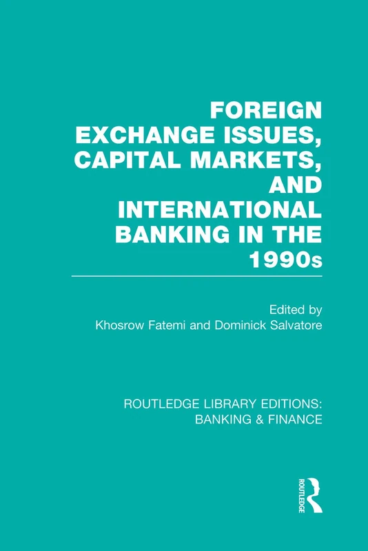 Foreign Exchange Issues, Capital Markets and International Banking in the 1990s (RLE Banking & Finance) (Routledge Library Editions: Banking & Finance)
