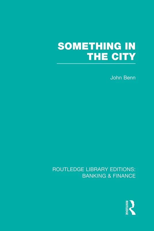 Something in the City (RLE Banking & Finance) (Routledge Library Editions: Banking & Finance)