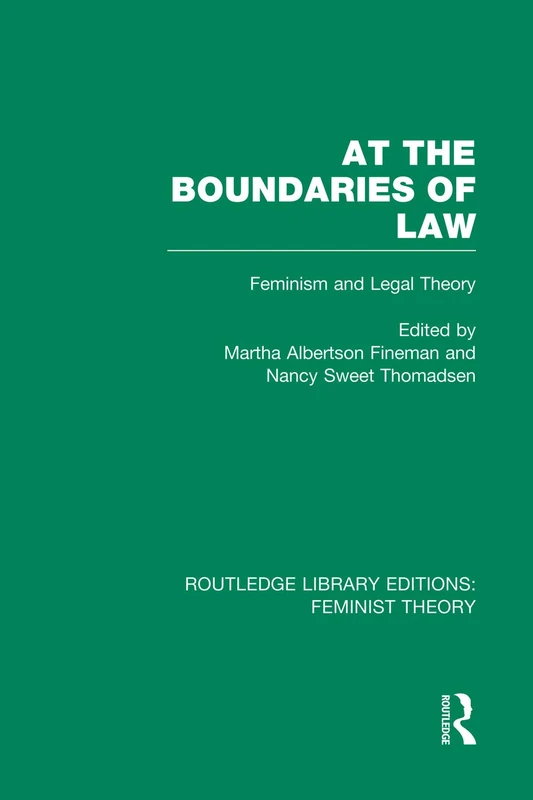 At the Boundaries of Law (RLE Feminist Theory): Feminism and Legal Theory (Routledge Library Editions: Feminist Theory)