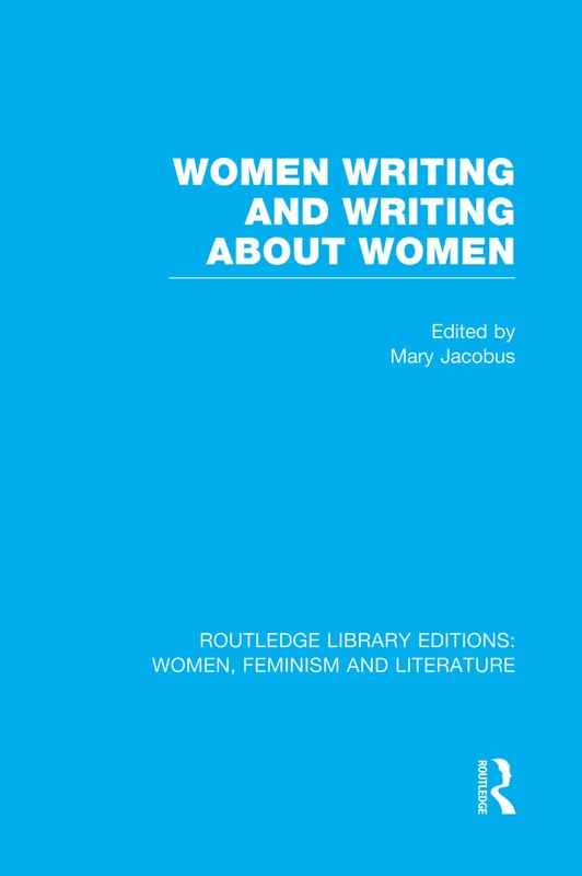 Women Writing and Writing about Women (Routledge Library Editions: Women, Feminism and Literature)