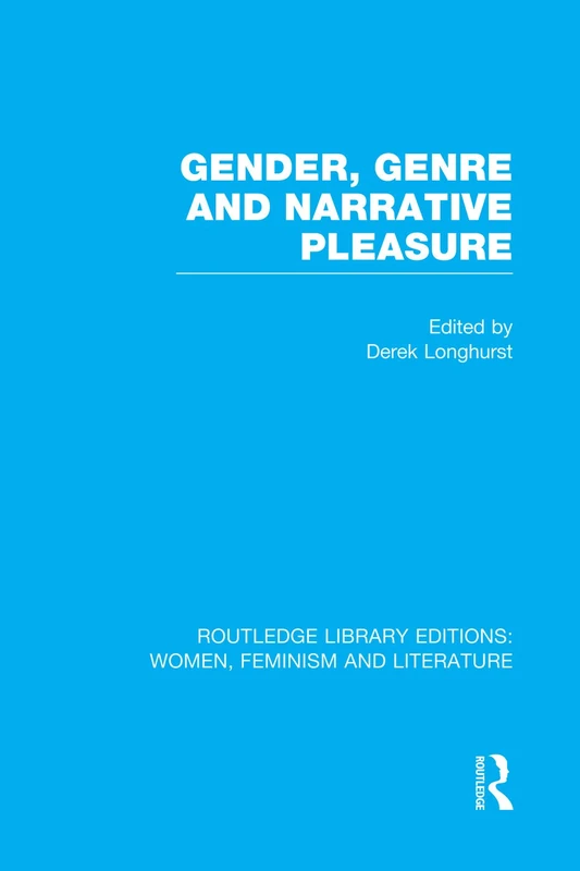 Gender, Genre & Narrative Pleasure (Routledge Library Editions: Women, Feminism and Literature)