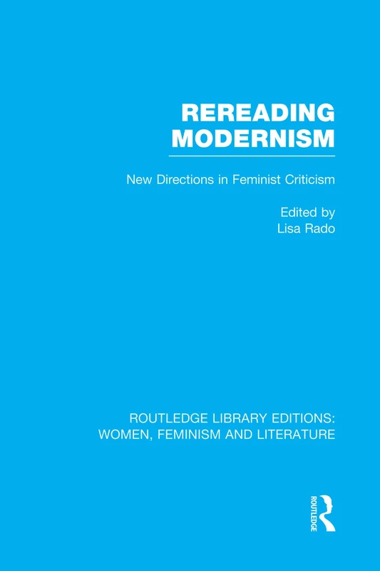 Rereading Modernism: New Directions in Feminist Criticism (Routledge Library Editions: Women, Feminism and Literature)