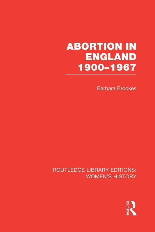 Abortion in England 1900-1967 (Routledge Library Editions: Women's History)