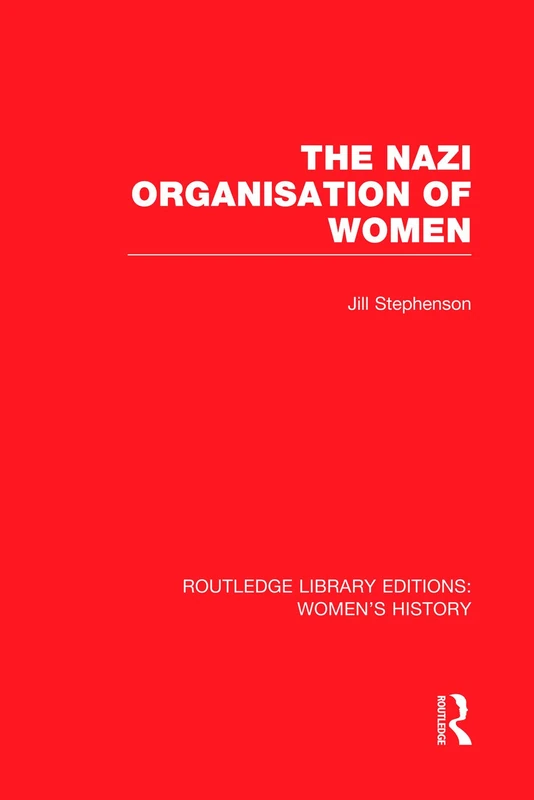 The Nazi Organisation of Women (Routledge Library Editions: Women's History)