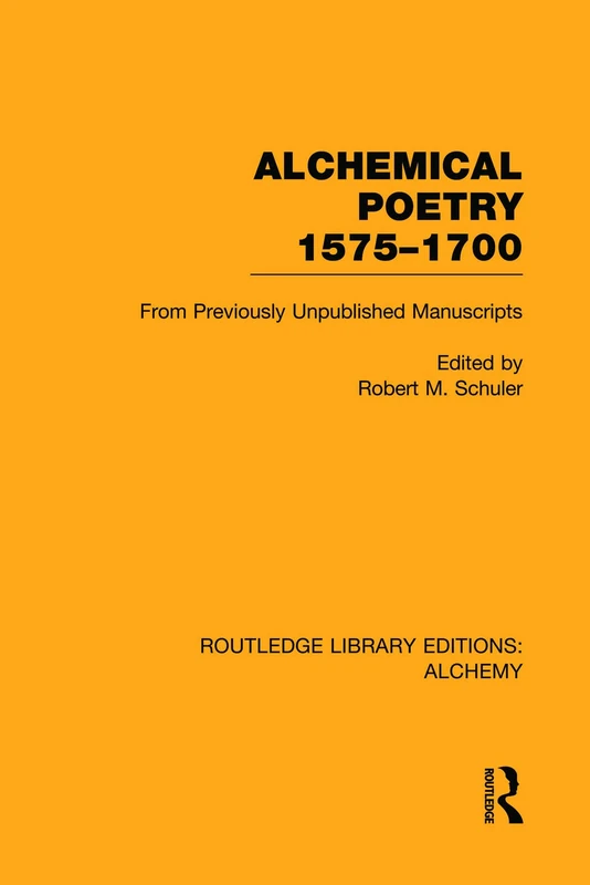Alchemical Poetry, 1575-1700: From Previously Unpublished Manuscripts (Routledge Library Editions: Alchemy)