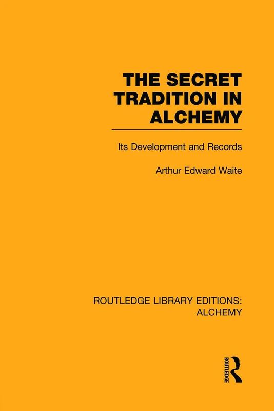The Secret Tradition in Alchemy: Its Development and Records (Routledge Library Editions: Alchemy)