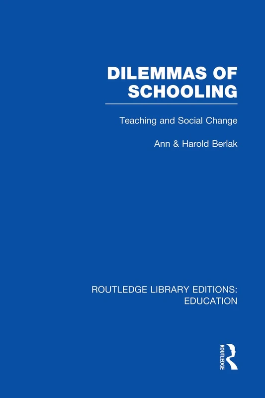 Dilemmas of Schooling (RLE Edu L): Teaching and Social Change (Routledge Library Editions: Education)