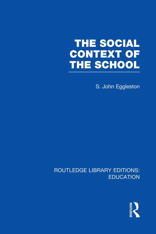 The Social Context of the School (RLE Edu L) (Routledge Library Editions: Education)