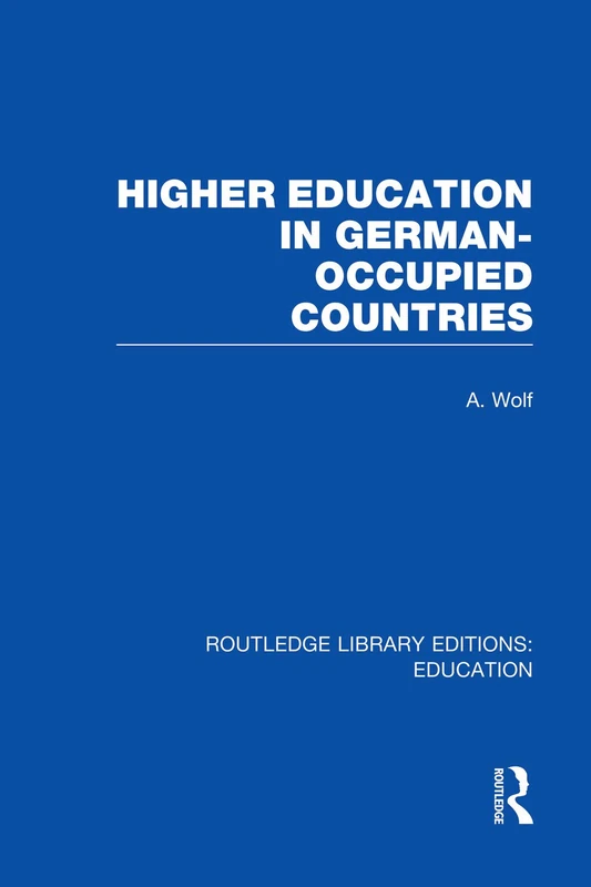Higher Education in German Occupied Countries (RLE Edu A) (Routledge Library Editions: Education)