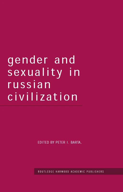 Gender and Sexuality in Russian Civilisation (Routledge Harwood Studies in Russian and European Literature)
