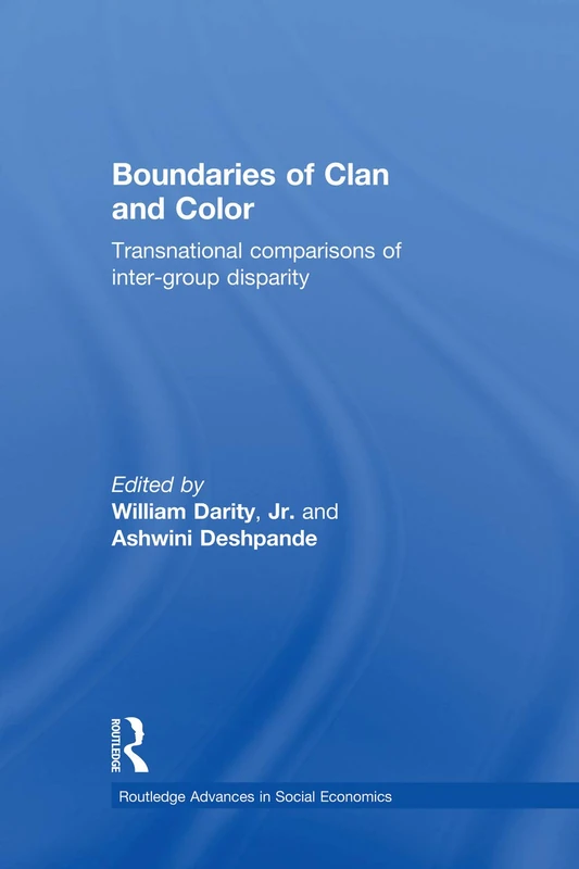Boundaries of Clan and Color: Transnational Comparisons of Inter-Group Disparity (Routledge Advances in Social Economics)
