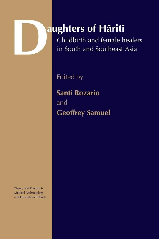 Daughters of Hariti: Childbirth and Female Healers in South and Southeast Asia (Theory and Practice in Medical Anthropology)