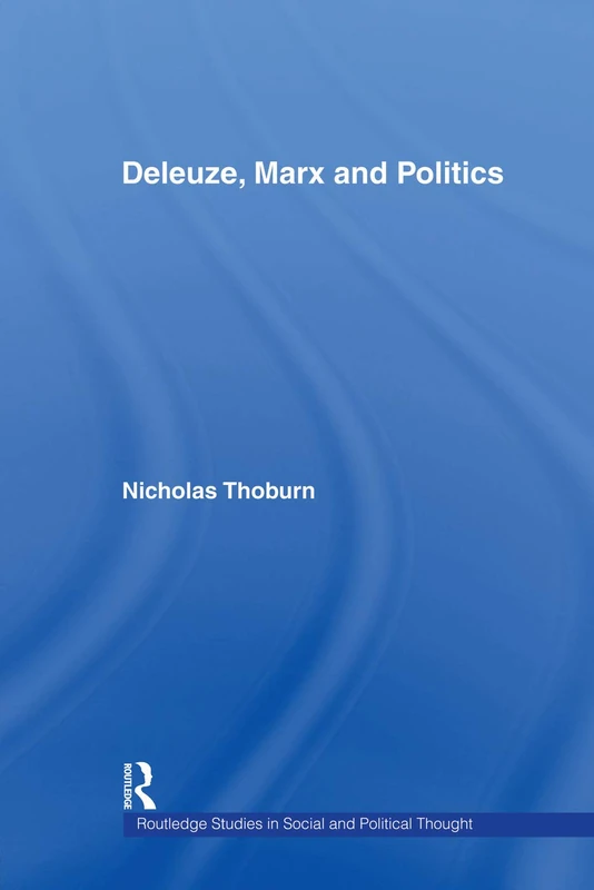 Deleuze, Marx and Politics (Routledge Studies in Social and Political Thought)