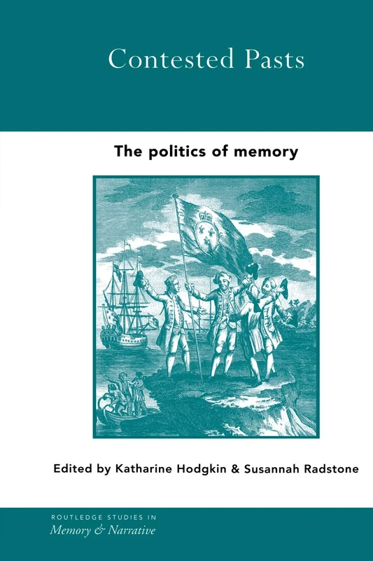 Contested Pasts: The Politics of Memory (Routledge Studies in Memory and Narrative)
