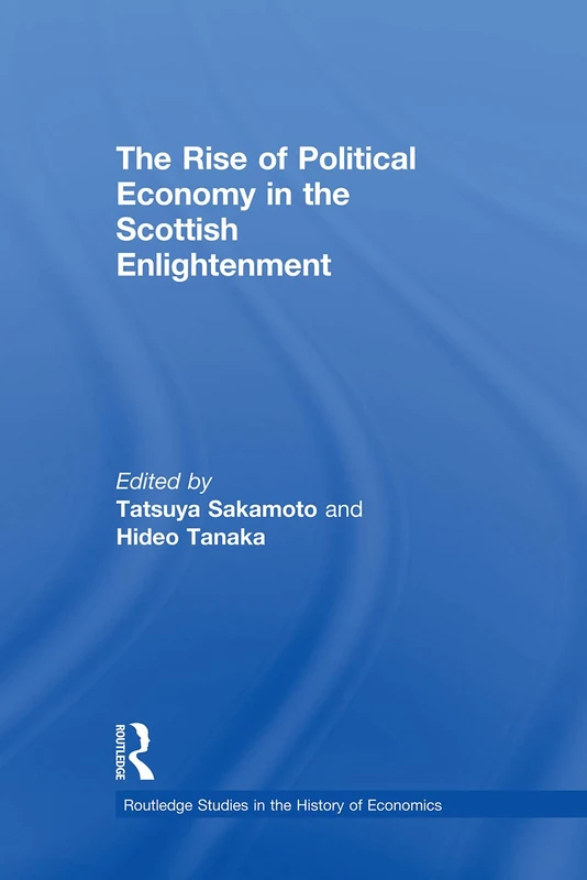 The Rise of Political Economy in the Scottish Enlightenment (Routledge Studies in the History of Economics)