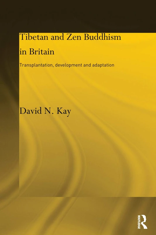 Tibetan and Zen Buddhism in Britain: Transplantation, Development and Adaptation (Routledge Critical Studies in Buddhism)