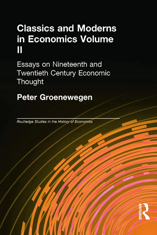 Classics and Moderns in Economics Volume II: Essays on Nineteenth and Twentieth Century Economic Thought: 2 (Routledge Studies in the History of Economics)