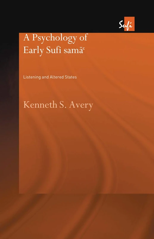 A Psychology of Early Sufi Samâ`: Listening and Altered States (Routledge Sufi Series)