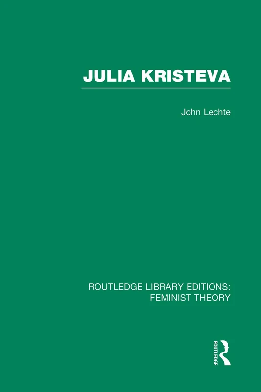 Julia Kristeva (RLE Feminist Theory) (Routledge Library Editions: Feminist Theory)