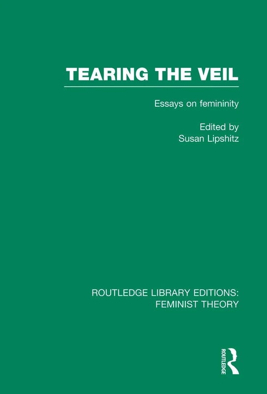 Tearing the Veil (RLE Feminist Theory): Essays on Femininity (Routledge Library Editions: Feminist Theory)