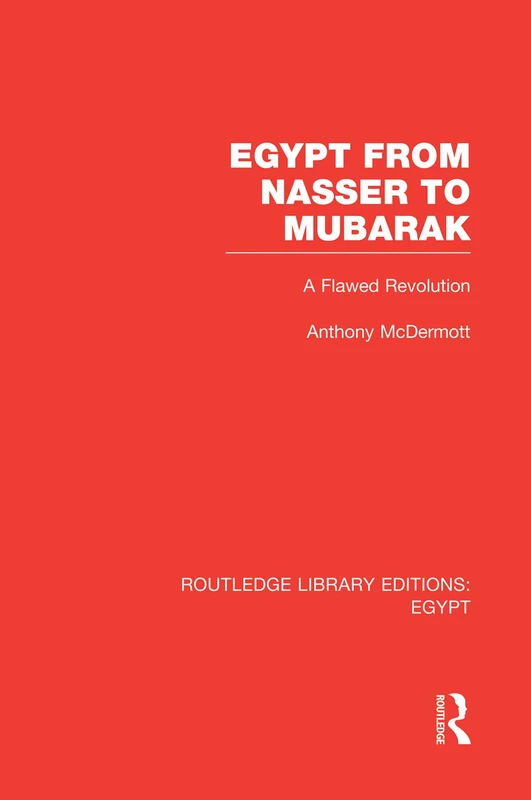 Egypt from Nasser to Mubarak (RLE Egypt): A Flawed Revolution (Routledge Library Editions: Egypt)