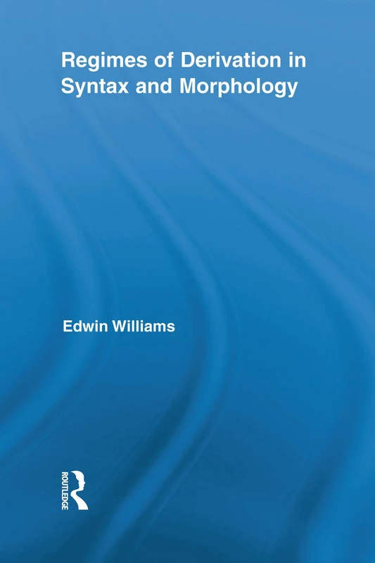 Regimes of Derivation in Syntax and Morphology (Routledge Leading Linguists)