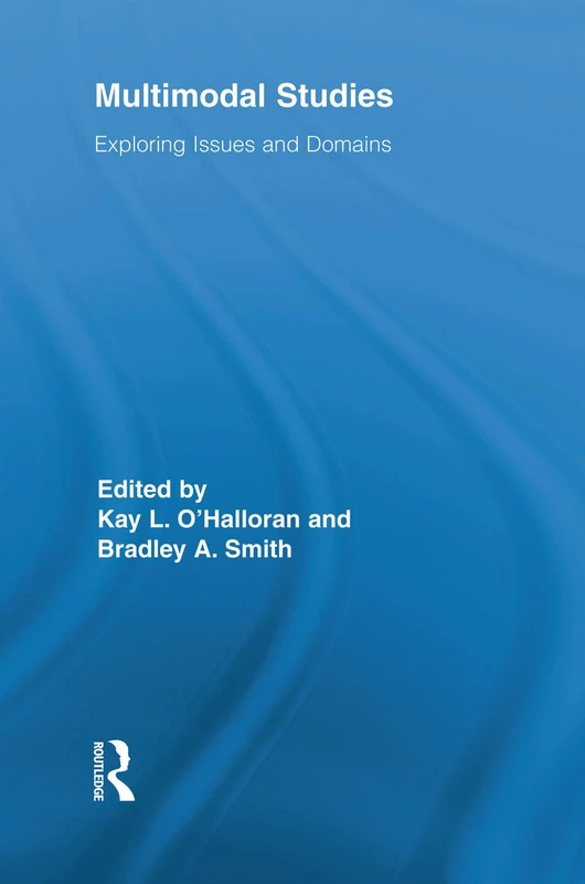 Multimodal Studies: Exploring Issues and Domains (Routledge Studies in Multimodality)