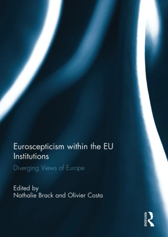 Euroscepticism within the EU Institutions: Diverging Views of Europe (Journal of European Integration Special Issues)