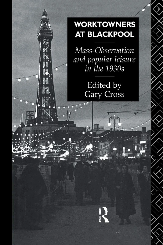 Worktowners at Blackpool: Mass-Observation and Popular Leisure in the 1930s