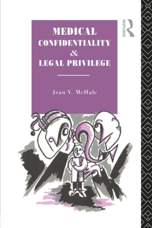 Medical Confidentiality and Legal Privilege (Social Ethics and Policy)