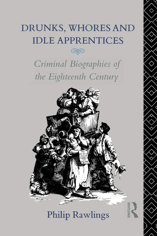 Drunks, Whores and Idle Apprentices: Criminal Biographies of the Eighteenth Century